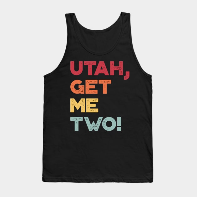 Utah Get Me Two Funny Vintage Retro (Sunset) Tank Top by truffela